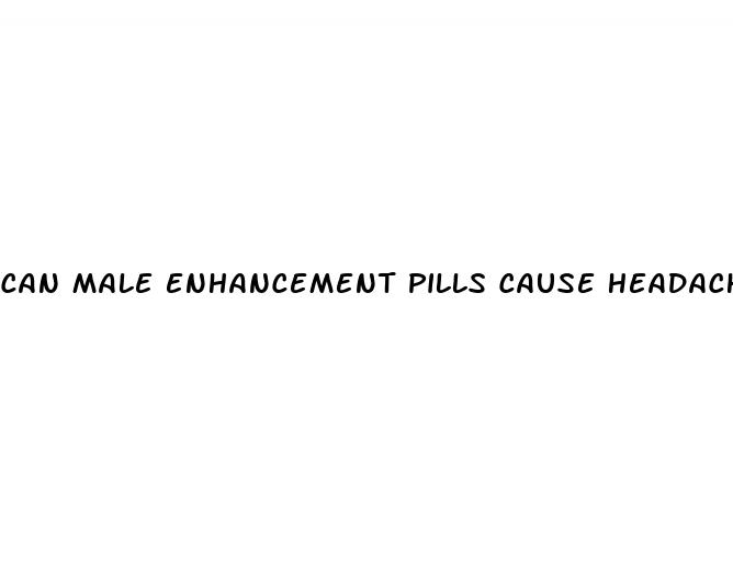 can male enhancement pills cause headaches