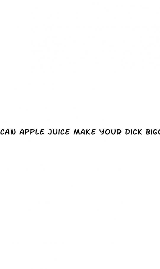 can apple juice make your dick bigger