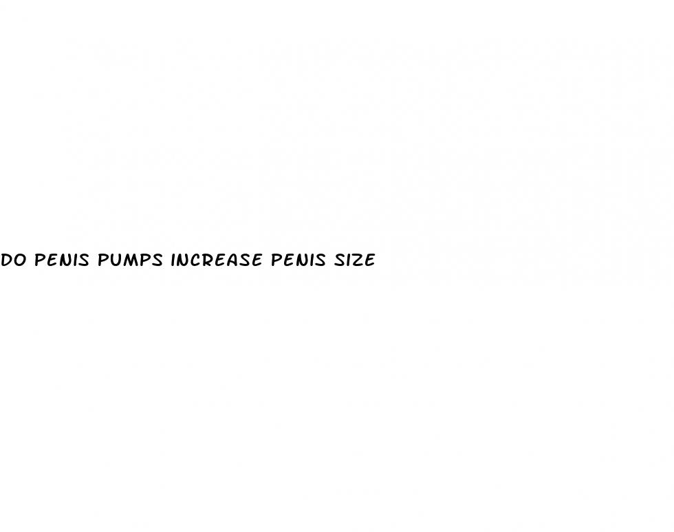 do penis pumps increase penis size
