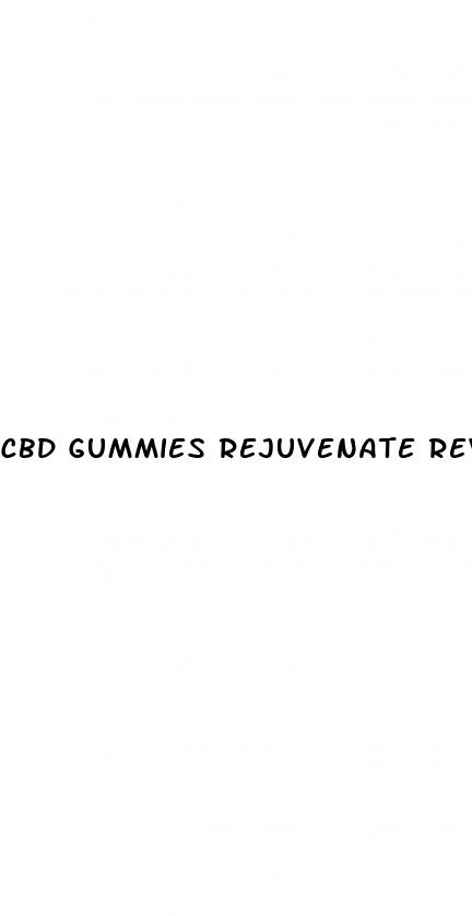 cbd gummies rejuvenate reviews