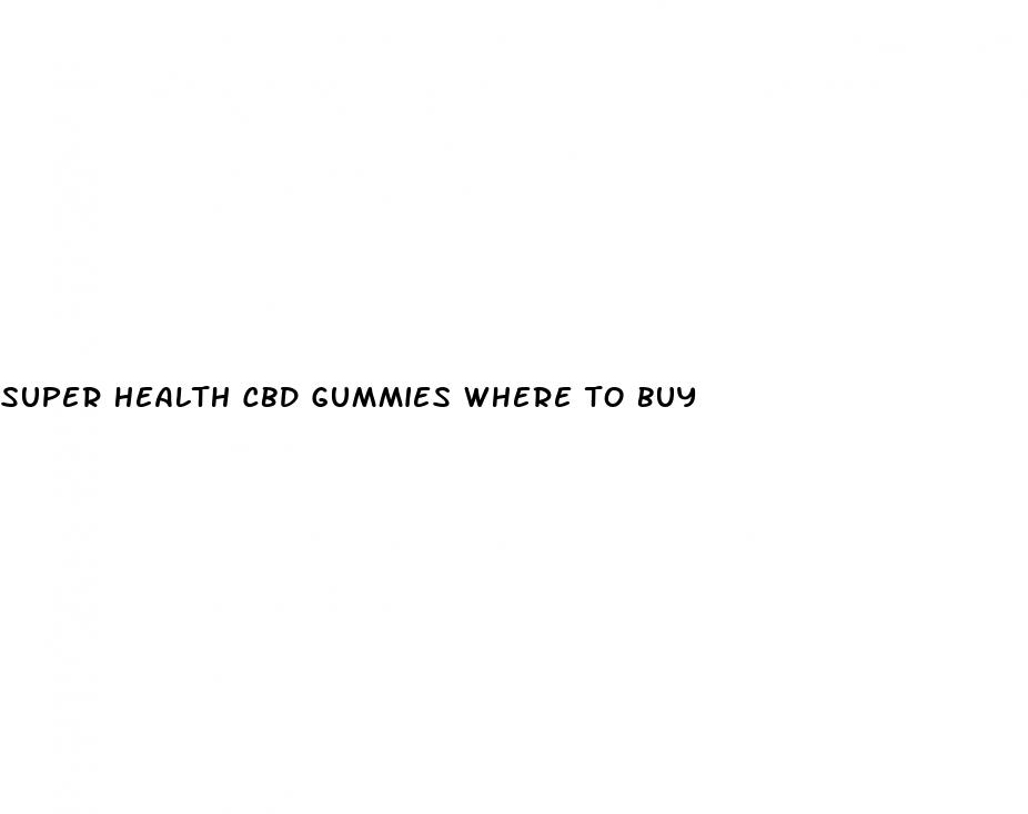 super health cbd gummies where to buy