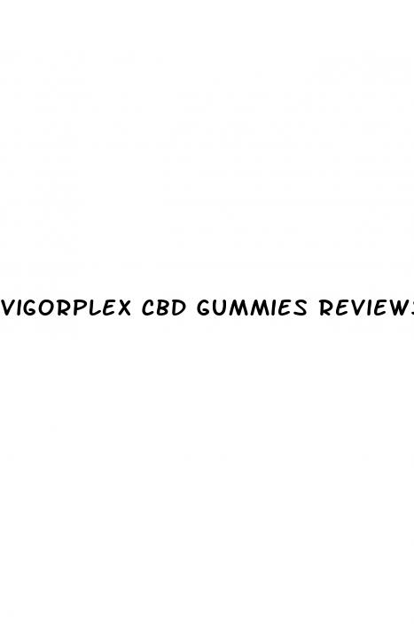 vigorplex cbd gummies reviews