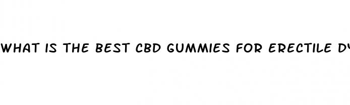 what is the best cbd gummies for erectile dysfunction