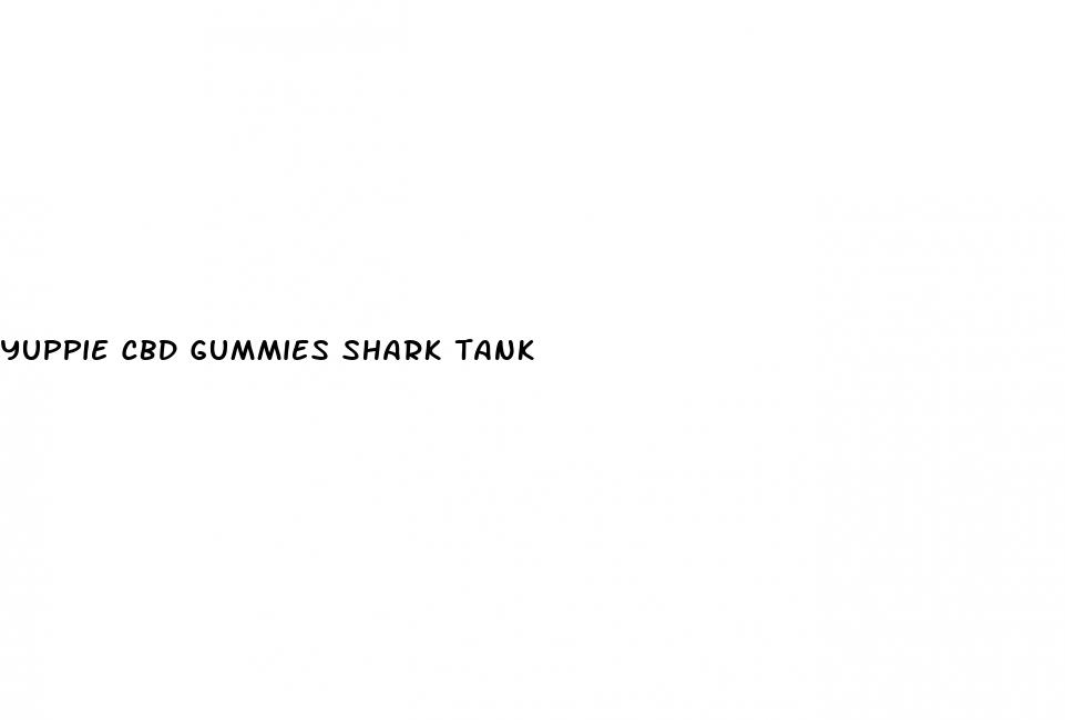 yuppie cbd gummies shark tank