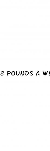 2 pounds a week weight loss
