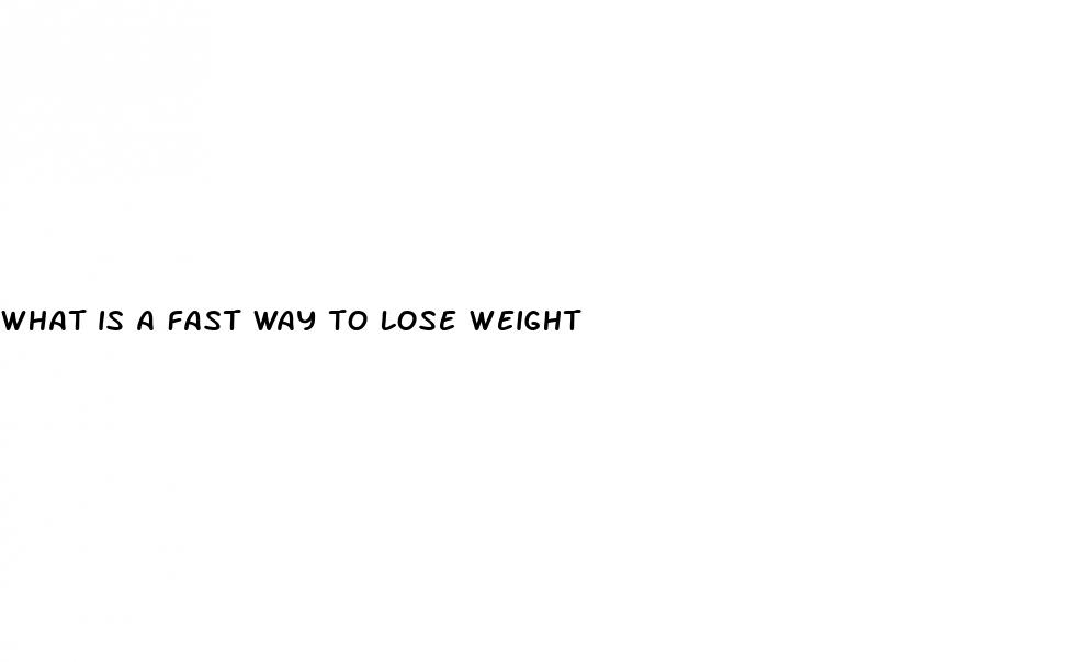what is a fast way to lose weight