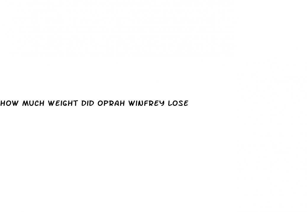 how much weight did oprah winfrey lose