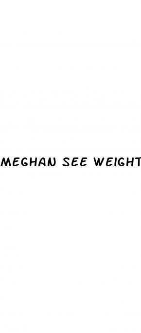 meghan see weight loss