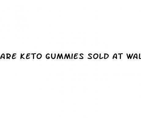 are keto gummies sold at walmart