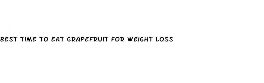 best time to eat grapefruit for weight loss
