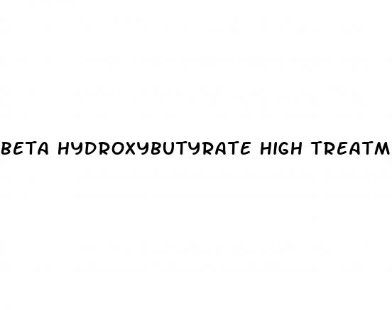 beta hydroxybutyrate high treatment