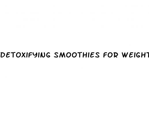 detoxifying smoothies for weight loss