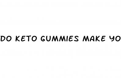 do keto gummies make you poop