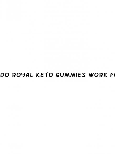 do royal keto gummies work for weight loss