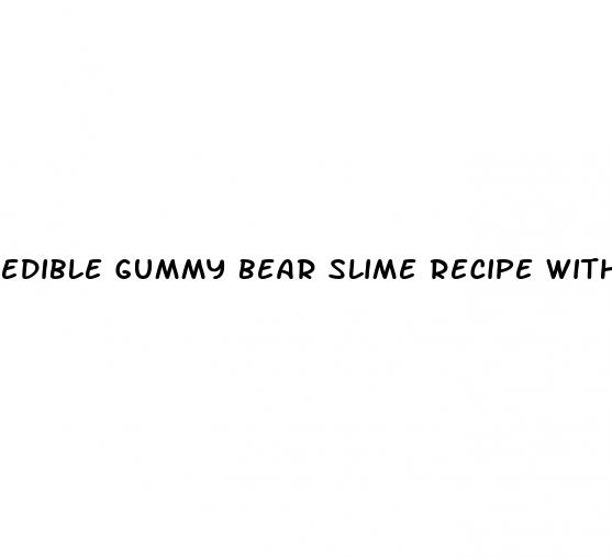 edible gummy bear slime recipe without cornstarch