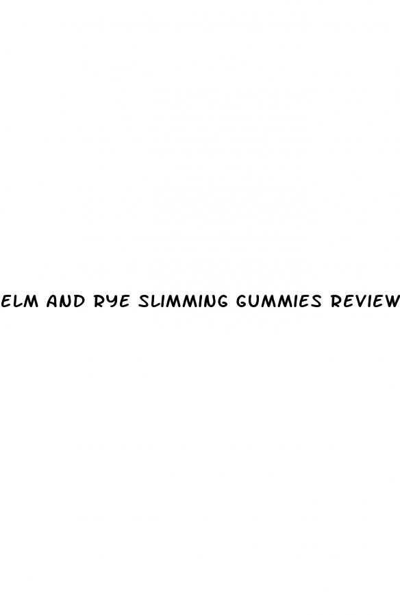 elm and rye slimming gummies reviews