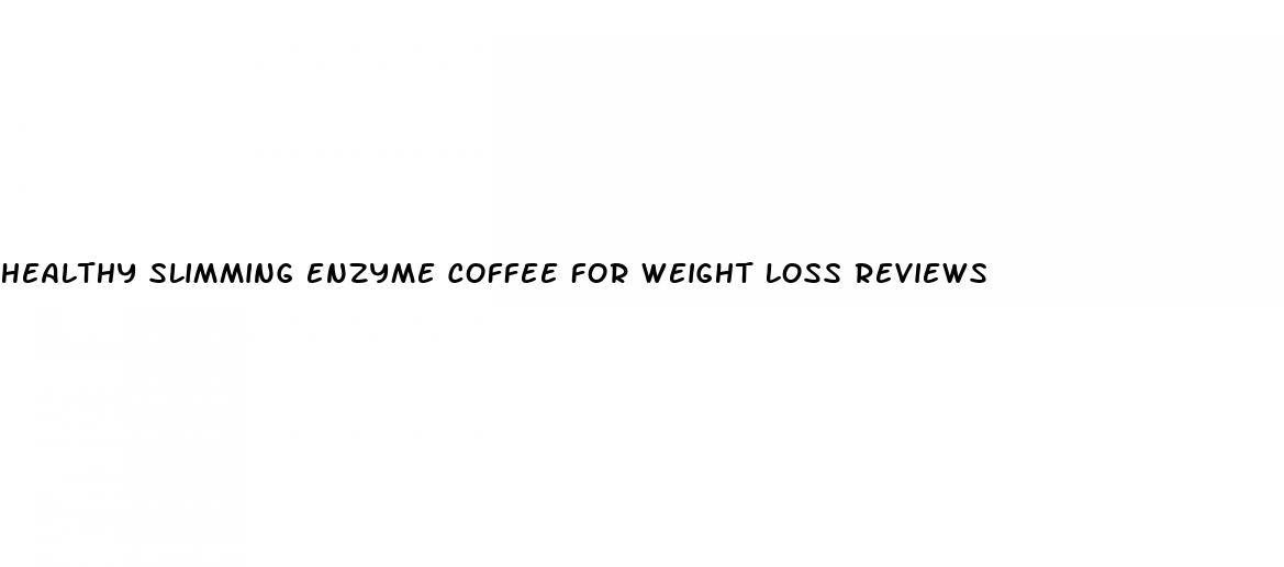 healthy slimming enzyme coffee for weight loss reviews