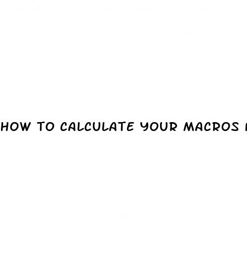 how to calculate your macros for weight loss
