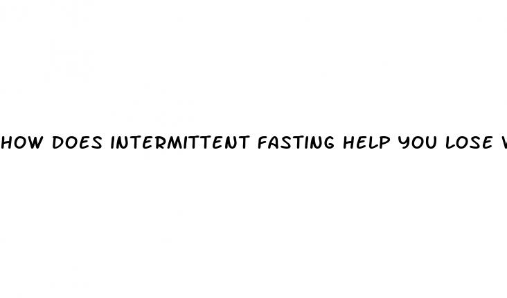 how does intermittent fasting help you lose weight
