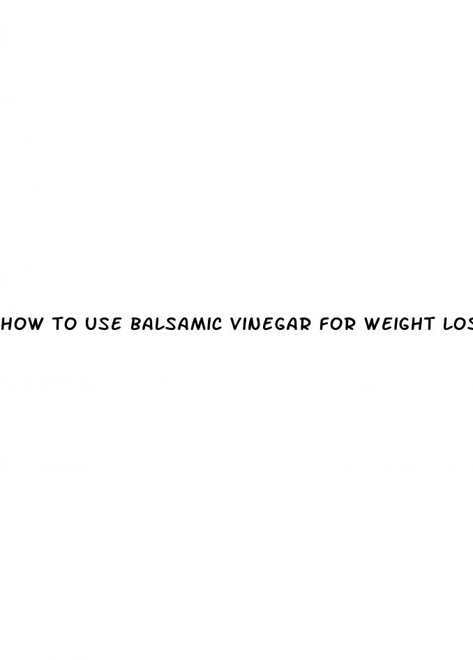 how to use balsamic vinegar for weight loss