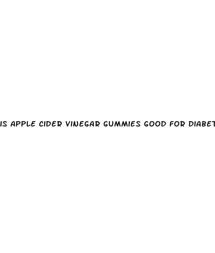 is apple cider vinegar gummies good for diabetics
