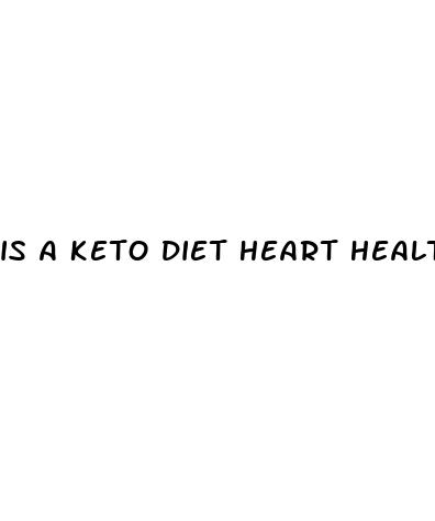 is a keto diet heart healthy