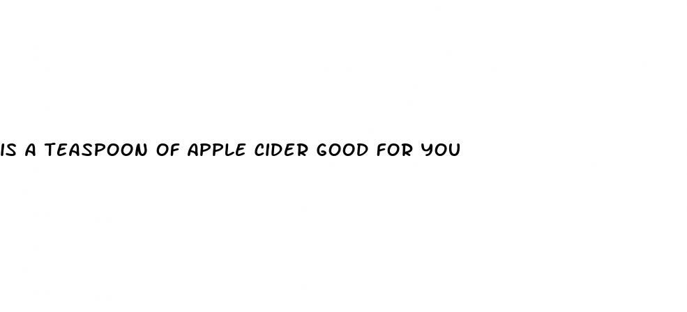 is a teaspoon of apple cider good for you