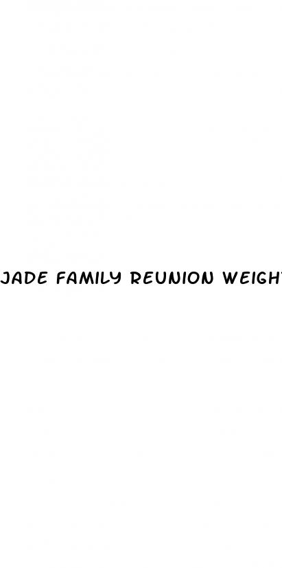 jade family reunion weight loss