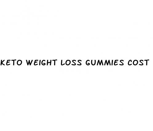 keto weight loss gummies cost
