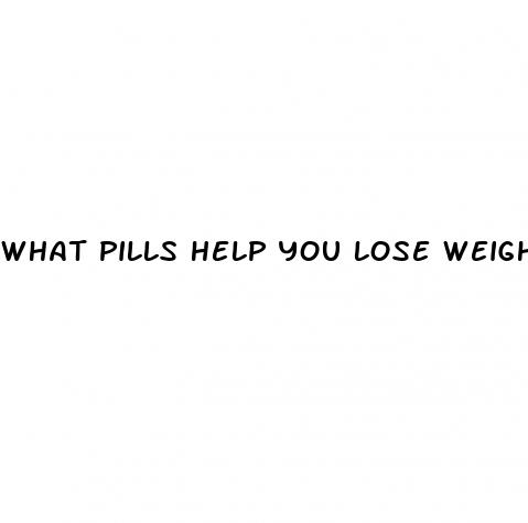 what pills help you lose weight