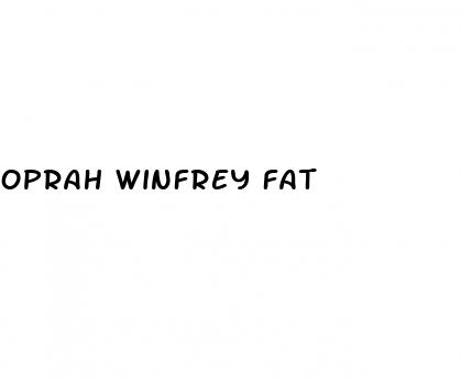 oprah winfrey fat