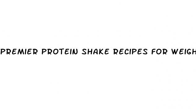 premier protein shake recipes for weight loss