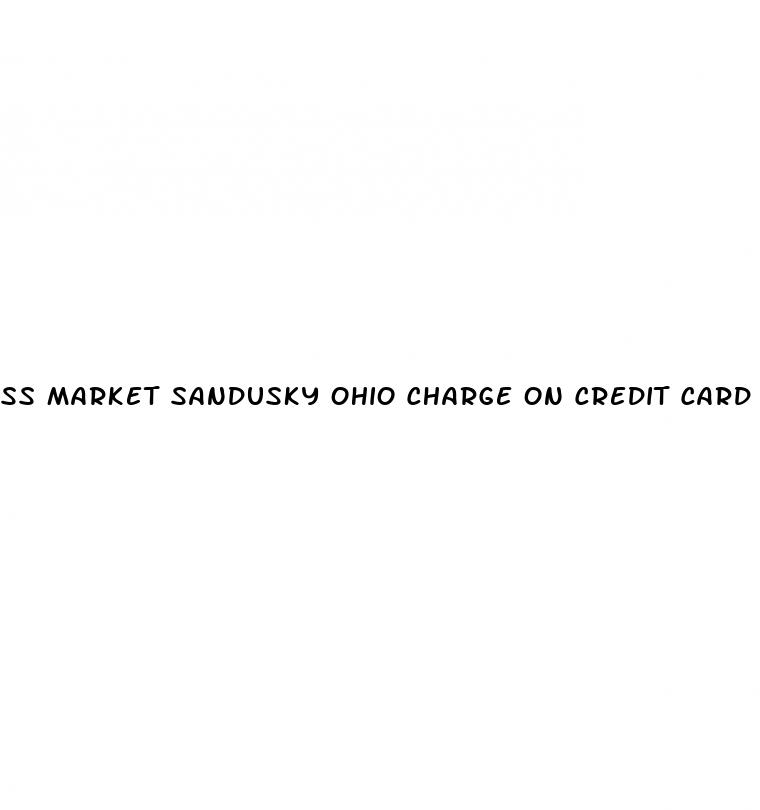ss market sandusky ohio charge on credit card