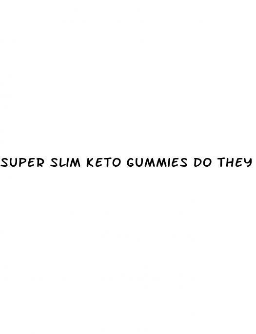 super slim keto gummies do they work