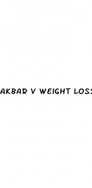 akbar v weight loss