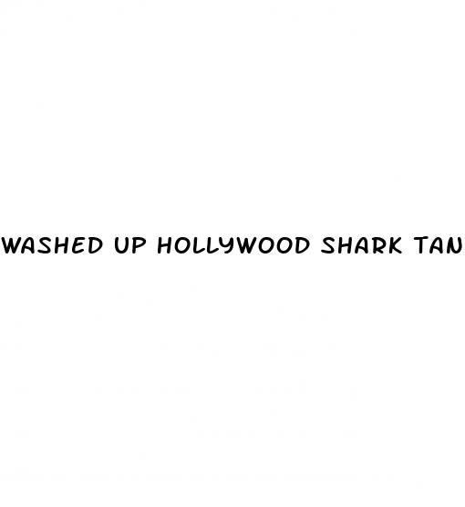 washed up hollywood shark tank