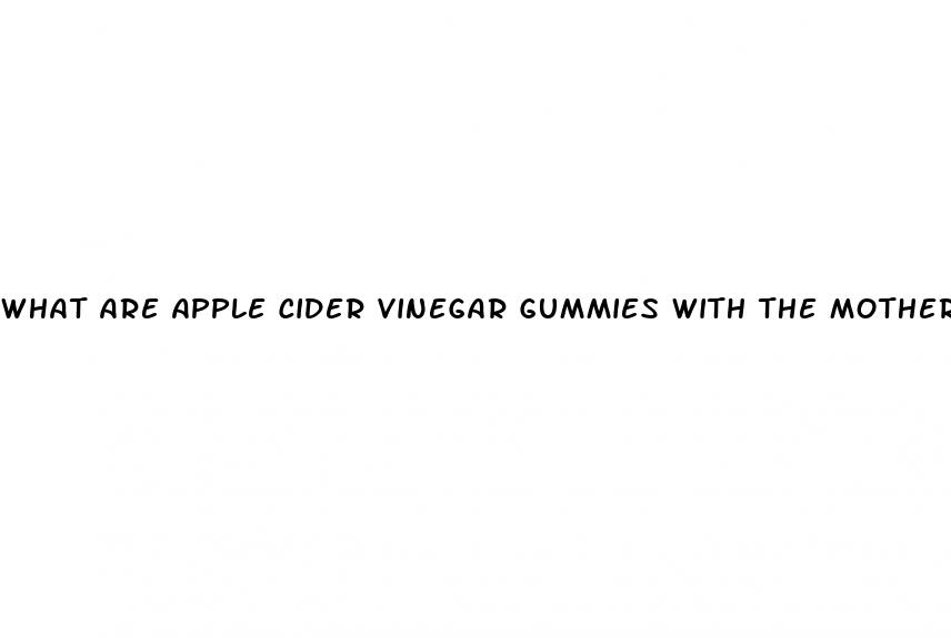 what are apple cider vinegar gummies with the mother