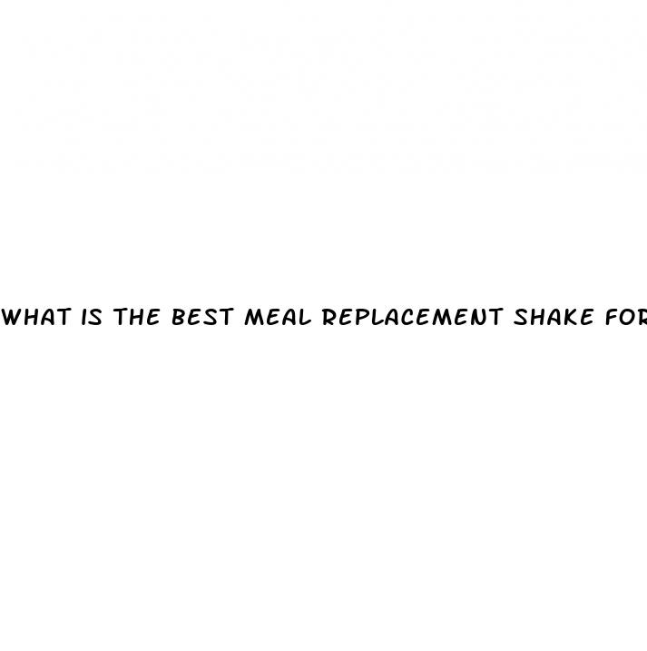 what is the best meal replacement shake for weight loss