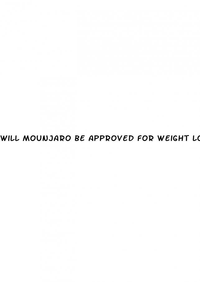 will mounjaro be approved for weight loss