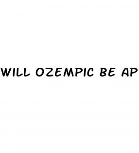 will ozempic be approved for weight loss