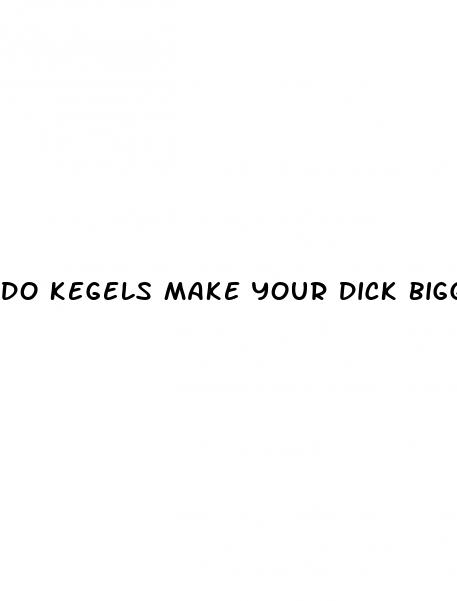 do kegels make your dick bigger