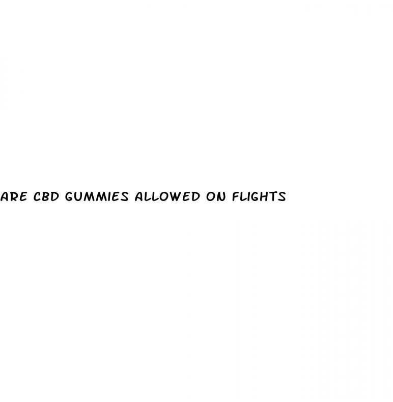 are cbd gummies allowed on flights