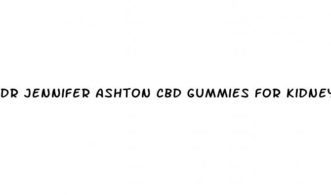 dr jennifer ashton cbd gummies for kidney disease