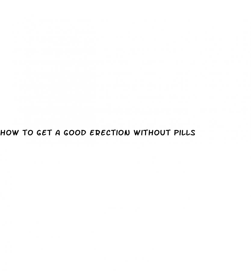 how to get a good erection without pills