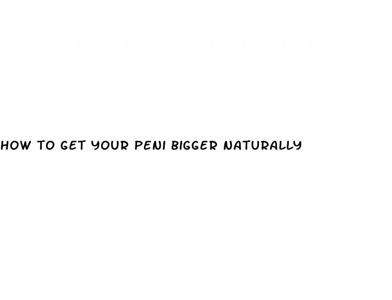 how to get your peni bigger naturally