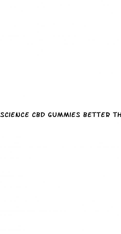 science cbd gummies better than viagra