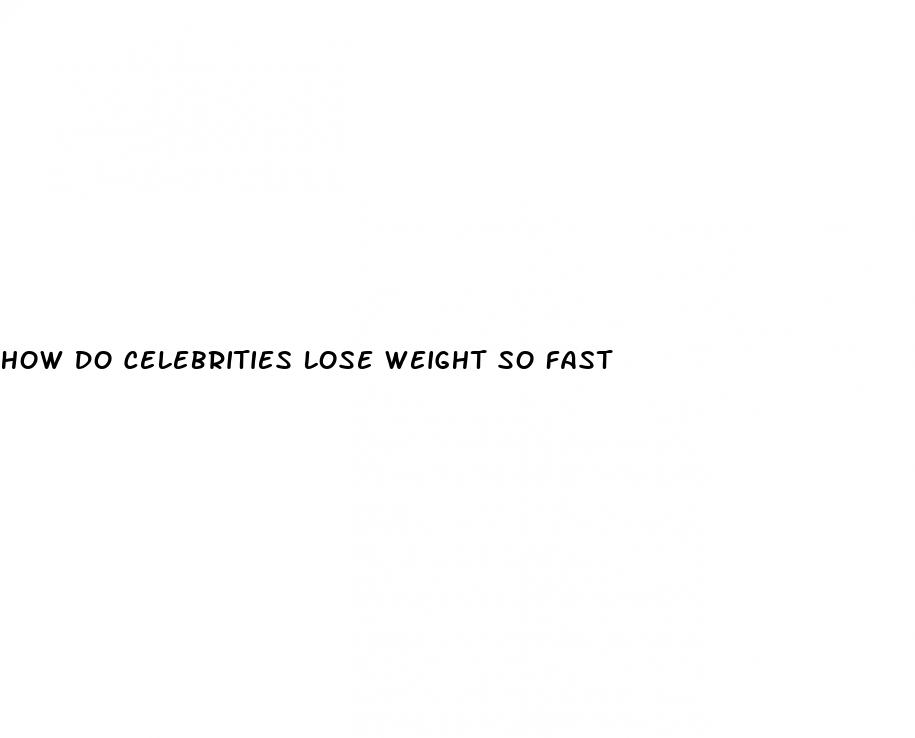 how-do-celebrities-lose-weight-so-fast