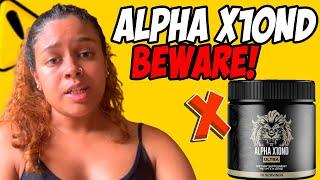 ALPHA X10ND ULTRA ((⛔BEWARE!⛔))  ALPHA X10ND ULTRA REVIEW - Does Alpha X10 Ultra Pills Work Really?