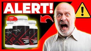 Titan-X Male Enhacement -(BE CAREFUL) – Titan X Supplement Review – Does Titan-X Pills Really Works?